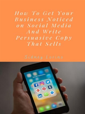 cover image of How to Get your Business Noticed on Social Media and Write Persuasive Copy That Sells.